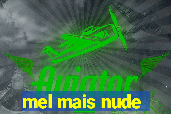 mel mais nude